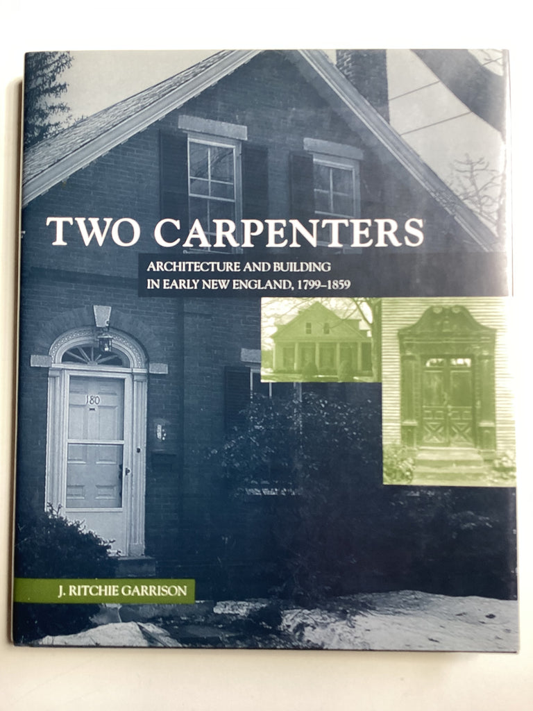 Two Carpenters : Architecture and Building in Early New England 1799-1859