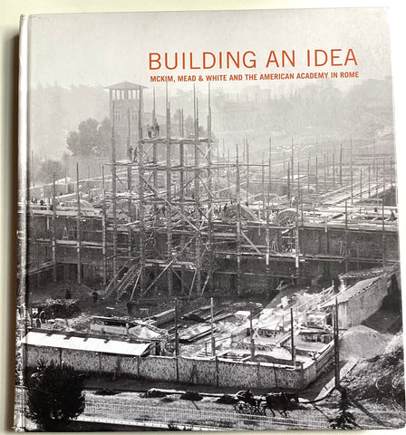 Building an Idea : McKim, Mead & White and the American Academy in Rome