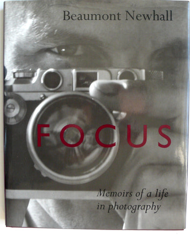 Focus: Memoirs of a Life in Photography by Beaumont Newhall