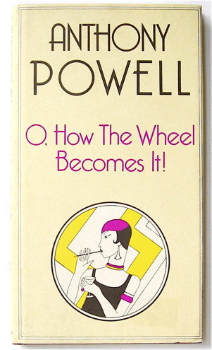 O, How the Wheel Becomes It! by Anthony Powell